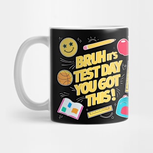 Bruh Its Test Day You Got This Testing Day Teacher Kids Mug